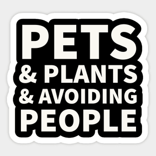 Pets, Plants, & Avoiding People Sticker